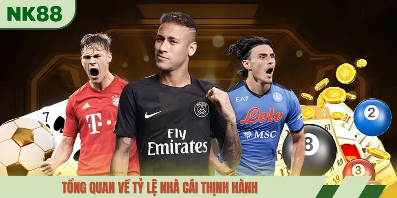 Tổng quan về tỷ lệ nhà cái thịnh hành